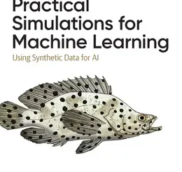 Practical Simulations for Machine Learning: Using Synthetic Data for AI