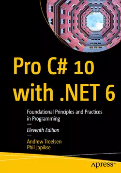 Pro C# 10 with .NET 6: Foundational Principles and Practices in Programming, 11th Edition