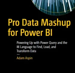 Pro Data Mashup for Power BI: Powering Up with Power Query and the M Language to Find, Load, and Transform Data