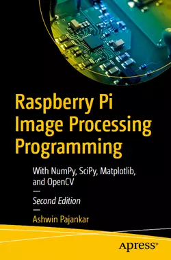 Raspberry Pi Image Processing Programming: With NumPy, SciPy, Matplotlib, and OpenCV, 2nd Edition