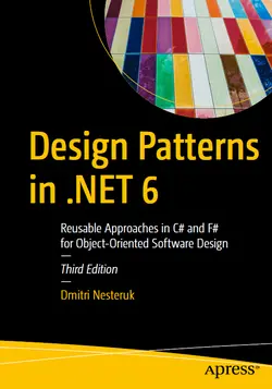 Design Patterns in .NET 6: Reusable Approaches in C# and F# for Object-Oriented Software Design, 3rd Edition