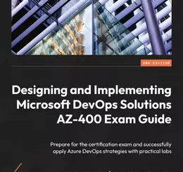 Designing and Implementing Microsoft DevOps Solutions AZ-400 Exam Guide, 2nd Edition