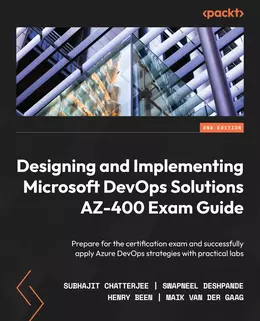 Designing and Implementing Microsoft DevOps Solutions AZ-400 Exam Guide, Second Edition