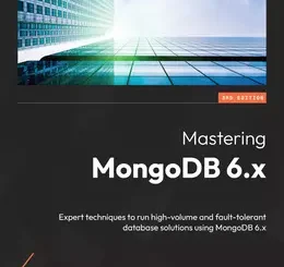 Mastering MongoDB 6.x, 3rd Edition
