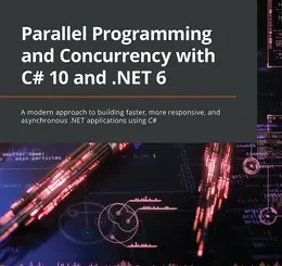 Parallel Programming and Concurrency with C# 10 and .NET 6