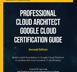Professional Cloud Architect Google Cloud Certification Guide, 2nd Edition