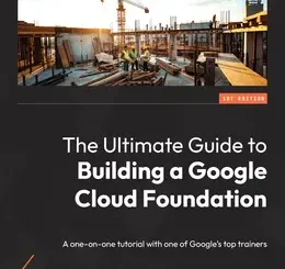 The Ultimate Guide to Building a Google Cloud Foundation
