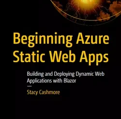 Beginning Azure Static Web Apps: Building and Deploying Dynamic Web Applications with Blazor
