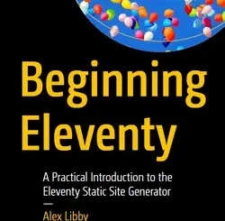 Beginning Eleventy: A Practical Introduction to the Eleventy Static Site Generator