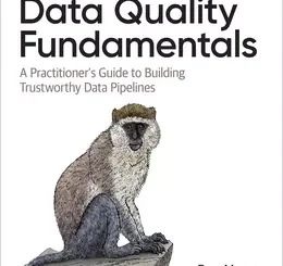 Data Quality Fundamentals: A Practitioner's Guide to Building Trustworthy Data Pipelines