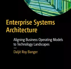 Enterprise Systems Architecture: Aligning Business Operating Models to Technology Landscapes
