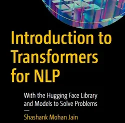 Introduction to Transformers for NLP: With the Hugging Face Library and Models to Solve Problems