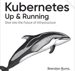 Kubernetes: Up and Running: Dive into the Future of Infrastructure, 3rd Edition