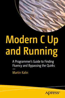 Modern C Up and Running: A Programmer's Guide to Finding Fluency and Bypassing the Quirks