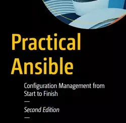 Practical Ansible: Configuration Management from Start to Finish, 2nd Edition