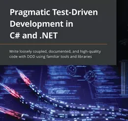 Pragmatic Test-Driven Development in C# and .NET
