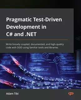 Pragmatic Test-Driven Development in C# and .NET