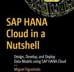 SAP HANA Cloud in a Nutshell: Design, Develop, and Deploy Data Models using SAP HANA Cloud