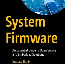 System Firmware: An Essential Guide to Open Source and Embedded Solutions