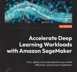 Accelerate Deep Learning Workloads with Amazon SageMaker