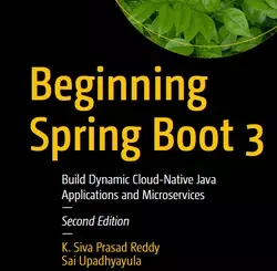 Beginning Spring Boot 3: Build Dynamic Cloud-Native Java Applications and Microservices, 2nd Edition
