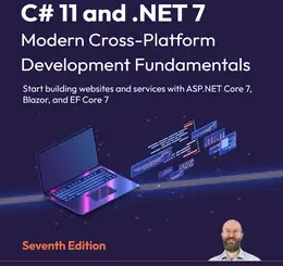C# 11 and .NET 7 - Modern Cross-Platform Development Fundamentals, 7th Edition