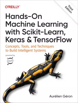 Hands-On Machine Learning with Scikit-Learn, Keras, and TensorFlow: Concepts, Tools, and Techniques to Build Intelligent Systems, 3rd Edition