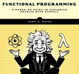 Learn Physics with Functional Programming: A Hands-on Guide to Exploring Physics with Haskell