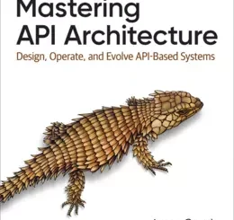 Mastering API Architecture: Design, Operate, and Evolve API-Based Systems