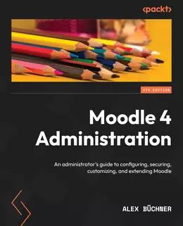 Moodle 4 Administration, Fourth Edition