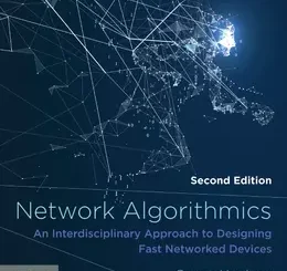 Network Algorithmics: An Interdisciplinary Approach to Designing Fast Networked Devices, 2nd Edition