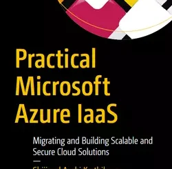 Practical Microsoft Azure IaaS: Migrating and Building Scalable and Secure Cloud Solutions