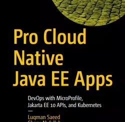 Pro Cloud Native Java EE Apps: DevOps with MicroProfile, Jakarta EE 10 APIs, and Kubernetes