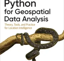 Python for Geospatial Data Analysis: Theory, Tools, and Practice for Location Intelligence