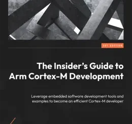 The Insider's Guide to Arm Cortex-M Development