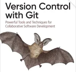 Version Control with Git: Powerful Tools and Techniques for Collaborative Software Development, 3rd Edition