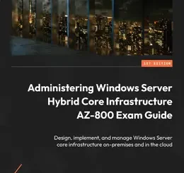 Administering Windows Server Hybrid Core Infrastructure AZ-800 Exam Guide