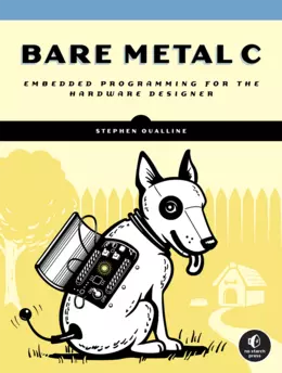 Bare Metal C: Embedded Programming for the Real World