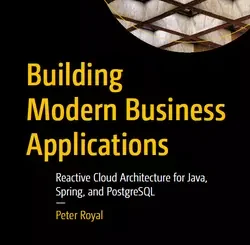 Building Modern Business Applications: Reactive Cloud Architecture for Java, Spring, and PostgreSQL