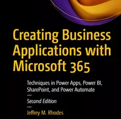 Creating Business Applications with Microsoft 365: Techniques in Power Apps, Power BI, SharePoint, and Power Automate, 2nd Edition