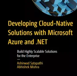 Developing Cloud-Native Solutions with Microsoft Azure and .NET: Build Highly Scalable Solutions for the Enterprise