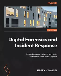 Digital Forensics and Incident Response, Third Edition