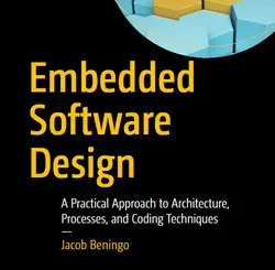 Embedded Software Design: A Practical Approach to Architecture, Processes, and Coding Techniques