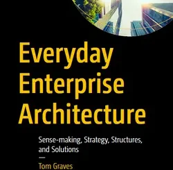 Everyday Enterprise Architecture: Sense-making, Strategy, Structures, and Solutions