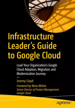 Infrastructure Leader’s Guide to Google Cloud: Lead Your Organization's Google Cloud Adoption, Migration and Modernization Journey