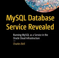 MySQL Database Service Revealed: Running MySQL as a Service in the Oracle Cloud Infrastructure