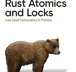 Rust Atomics and Locks: Low-Level Concurrency in Practice