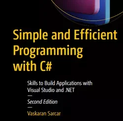 Simple and Efficient Programming with C#: Skills to Build Applications with Visual Studio and .NET, 2nd Edition