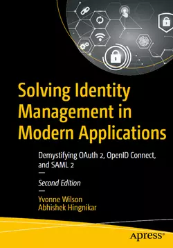Solving Identity Management in Modern Applications: Demystifying OAuth 2, OpenID Connect, and SAML 2, 2nd Edition