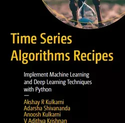 Time Series Algorithms Recipes: Implement Machine Learning and Deep Learning Techniques with Python